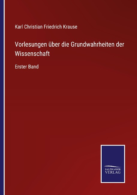 Vorlesungen über die Grundwahrheiten der Wissenschaft - Karl Christian Friedrich Krause