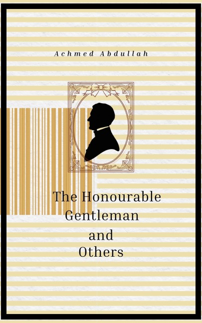The Honourable Gentleman and Others - Achmed Abdullah