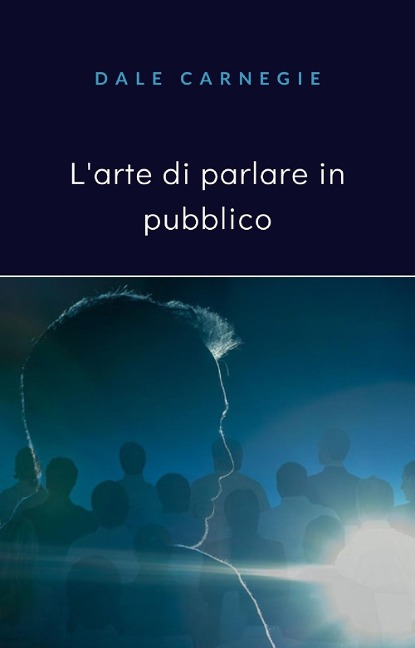 L' arte di parlare in pubblico - Dale Carnegie