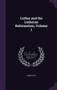 Cover-Bild zum Titel 'Luther and the Lutheran Reformation, Volume 1' von 'John Scott'