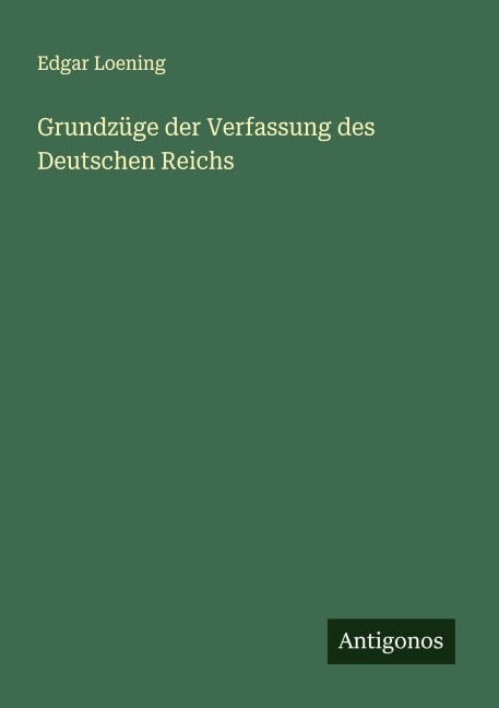 Grundzüge der Verfassung des Deutschen Reichs - Edgar Loening