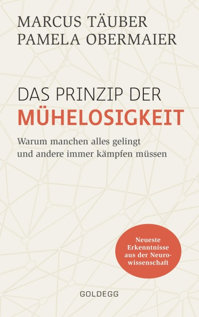 Das Prinzip der Mühelosigkeit: Warum manchen alles gelingt und andere immer kämpfen müssen. Mit Erkenntnissen der Neurowissenschaft zu mehr Selbstbewusstsein, Resilienz, Erfolg und Zufriedenheit - Marcus Täuber, Pamela Obermaier