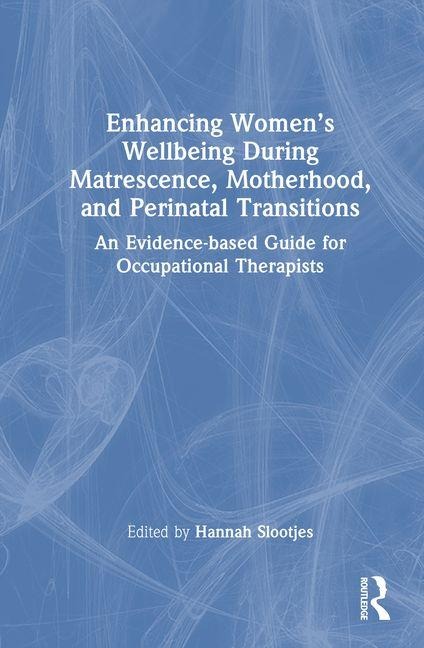 Enhancing Women's Wellbeing During Matrescence, Motherhood, and Perinatal Transitions - 