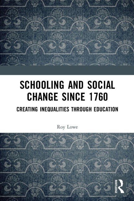 Schooling and Social Change Since 1760 - Roy Lowe