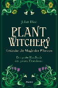 Plant Witchery - Entdecke die Magie der Pflanzen - Juliet Diaz