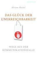 Das Glück der Unerreichbarkeit - Miriam Meckel