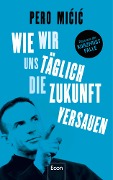 Cover-Bild zum Titel 'Wie wir uns täglich die Zukunft versauen' von 'Pero Micic, Pero Micic'