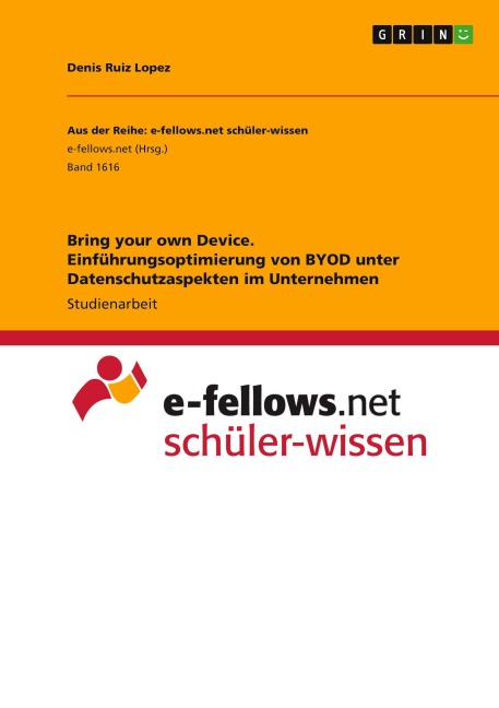 Bring your own Device. Einführungsoptimierung von BYOD unter Datenschutzaspekten im Unternehmen - Denis Ruiz Lopez