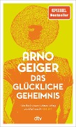Das glückliche Geheimnis - Arno Geiger