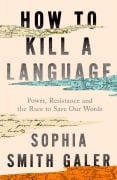 Cover-Bild zum Titel 'How to Kill a Language' von 'Sophia Smith Galer'