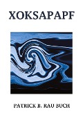 Cover-Bild zum Titel 'XOKSAPAPF' von 'Patrick B. Rau'