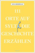 Cover-Bild zum Titel '111 Orte auf Sylt, die Geschichte erzählen' von 'Sina Beerwald'