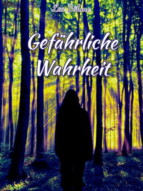 Gefährliche Wahrheit - Lea Böhme
