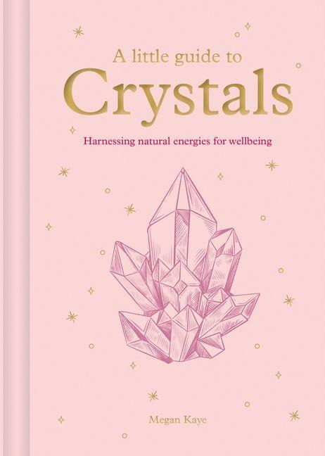 A Little Guide to Crystals - Megan Kaye