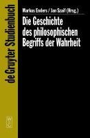 Die Geschichte des philosophischen Begriffs der Wahrheit - 