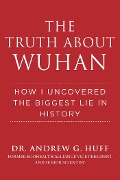 Cover-Bild zum Titel 'The Truth about Wuhan' von 'Andrew G. Huff'