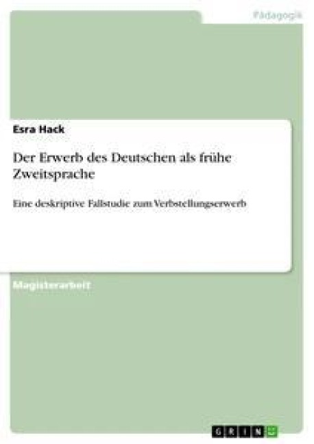 Der Erwerb des Deutschen als frühe Zweitsprache - Esra Hack