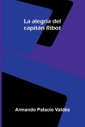 Cover-Bild zum Titel 'La alegría del capitán Ribot' von 'Armando Palacio Valdés'