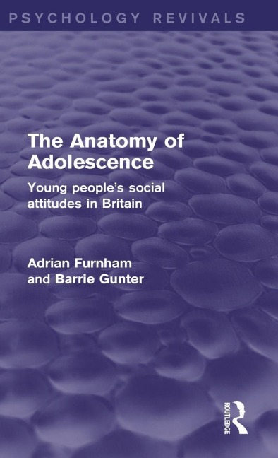 The Anatomy of Adolescence (Psychology Revivals) - Adrian Furnham, Barrie Gunter
