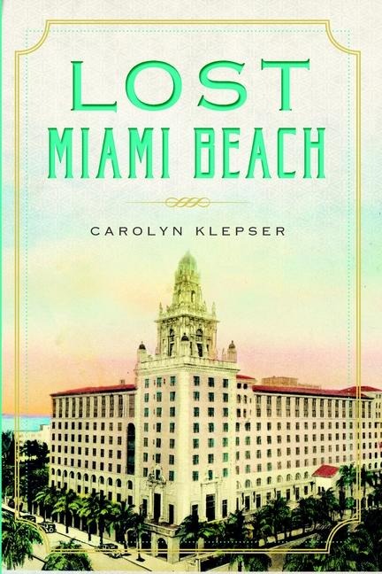 Lost Miami Beach - Carolyn Klepser
