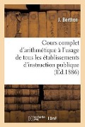 Cover-Bild zum Titel 'Cours Complet d'Arithmétique À l'Usage de Tous Les Établissements d'Instruction Publique,: Avec Une Préface, Cours Élémentaire Livre Du Maître' von 'Berthon'