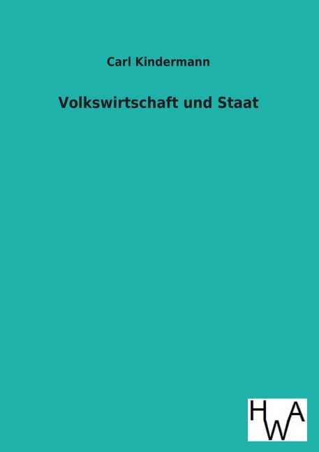 Volkswirtschaft und Staat - Carl Kindermann