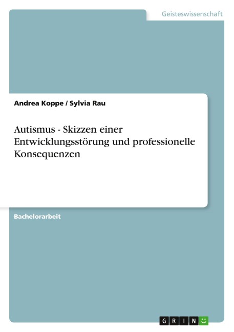 Autismus - Skizzen einer Entwicklungsstörung und professionelle Konsequenzen - Andrea Koppe, Sylvia Rau
