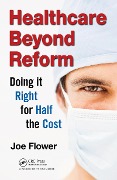 Cover-Bild zum Titel 'Healthcare Beyond Reform' von 'Joe Flower'