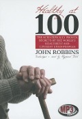 Healthy at 100: The Scientifically Proven Secrets of the World's Healthiest and Longest-Lived Peoples - John Robbins