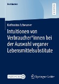 Intuitionen von Verbraucher*innen bei der Auswahl veganer Lebensmittelsubstitute - Katharina Scheuerer