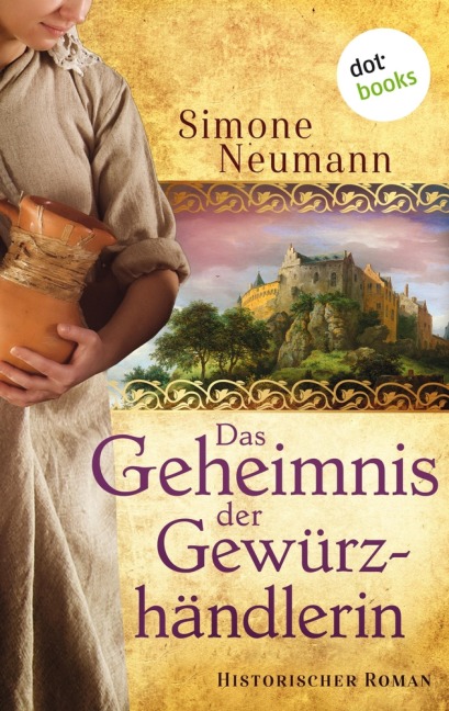 Das Geheimnis der Gewürzhändlerin - bisher bekannt unter dem Titel "Das Geheimnis der Magd" - Simone Neumann