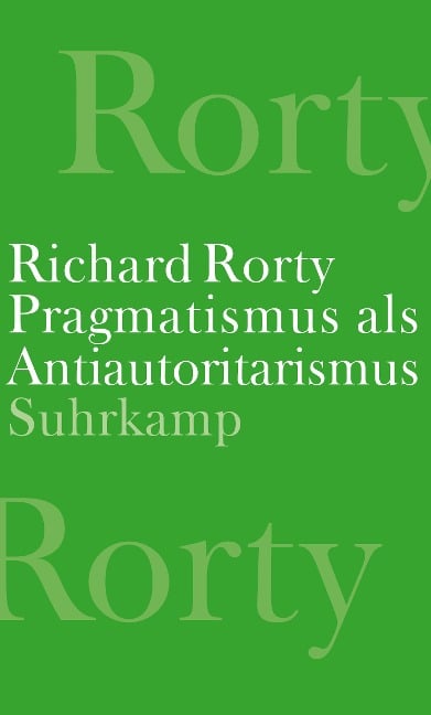Pragmatismus als Antiautoritarismus - Richard Rorty