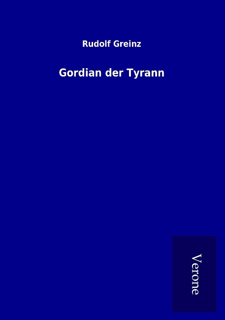 Gordian der Tyrann - Rudolf Greinz