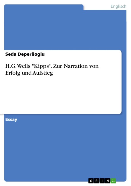 H.G. Wells "Kipps". Zur Narration von Erfolg und Aufstieg - Seda Deperlioglu