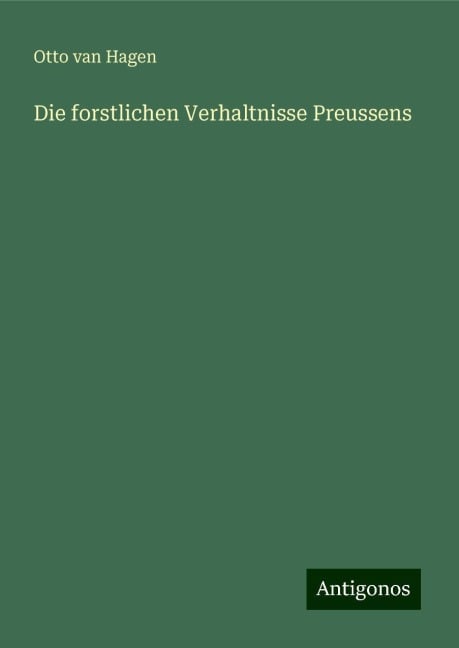 Die forstlichen Verhaltnisse Preussens - Otto van Hagen