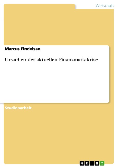 Ursachen der aktuellen Finanzmarktkrise - Marcus Findeisen