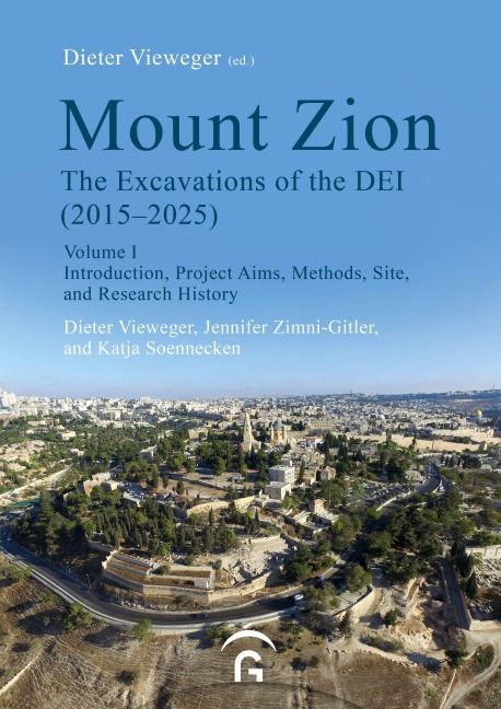 Mount Zion. The Excavations of the DEI Final Report (2015-2025) - Dieter Vieweger, Jennifer Zimni-Gitler, Katja Soennecken