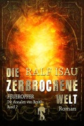 Cover-Bild zum Titel 'Die zerbrochene Welt - Feueropfer' von 'Ralf Isau'