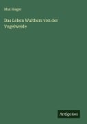 Cover-Bild zum Titel 'Das Leben Walthers von der Vogelweide' von 'Max Rieger'