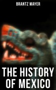 Cover-Bild zum Titel 'The History of Mexico' von 'Brantz Mayer'