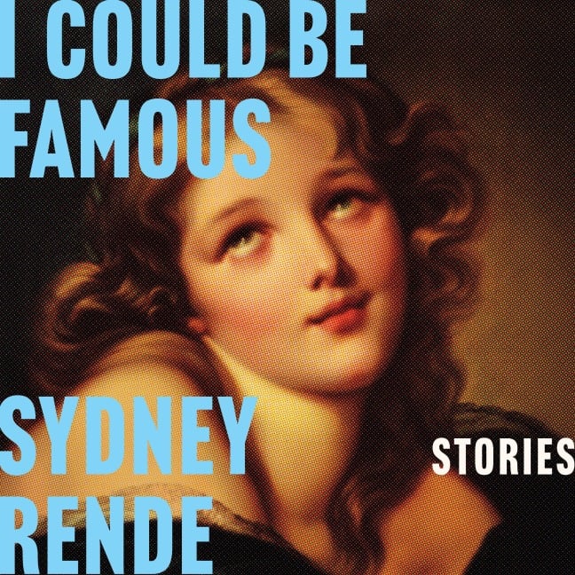 I Could Be Famous - Sydney Rende