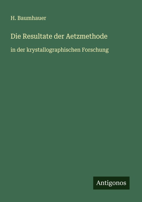 Die Resultate der Aetzmethode - H. Baumhauer