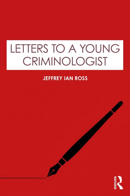 Letters to a Young Criminologist - Jeffrey Ian Ross