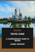 Cover-Bild zum Titel 'Brunei Travel Guide: A Comprehensive Guide to Brunei.' von 'Daniel Windsor'