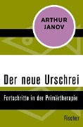 Der neue Urschrei - Arthur Janov