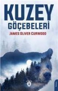 Cover-Bild zum Titel 'Kuzey Göcebeleri' von 'James Oliver Curwood'