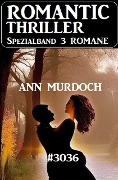 Cover-Bild zum Titel 'Romantic Thriller Spezialband 3036 - 3 Romane' von 'Ann Murdoch'