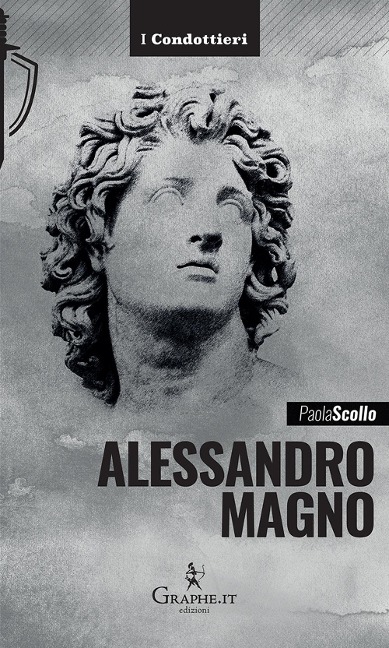 Alessandro Magno. Le scelte di un eroe - Paola Scollo