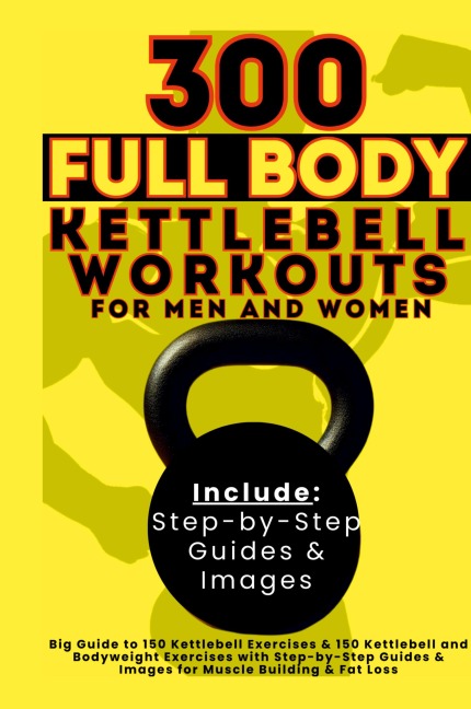300 Full Body Kettlebell Workouts Book for Men and Women - Vasquez, Be. Bull Publishing