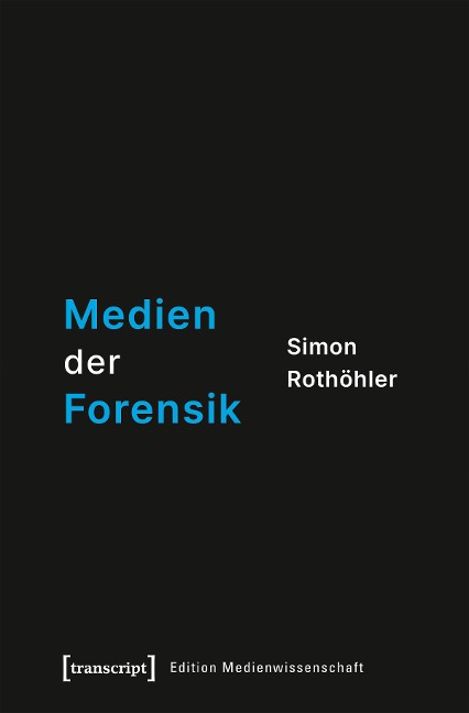 Medien der Forensik - Simon Rothöhler